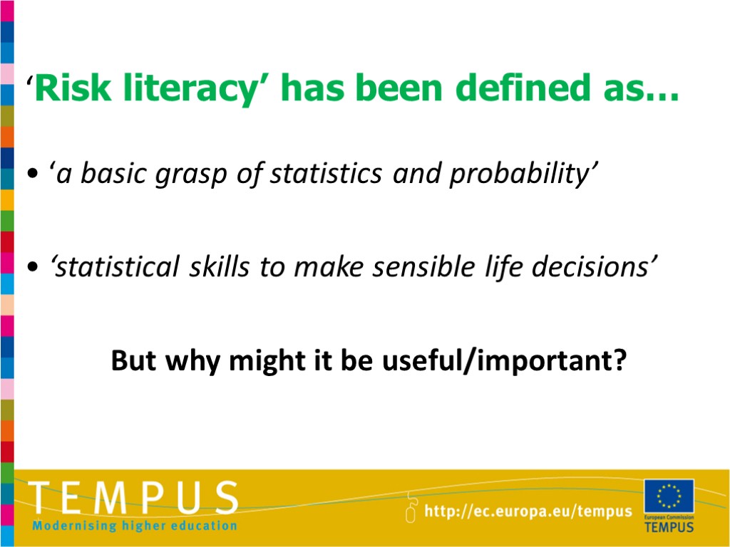 ‘Risk literacy’ has been defined as… • ‘a basic grasp of statistics and probability’